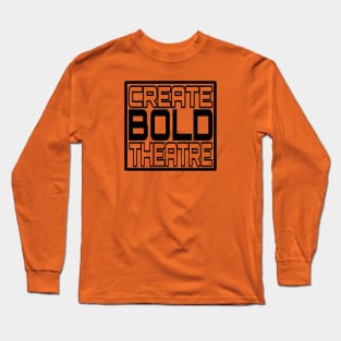 Create Bold Theatre Long Sleeve T-Shirt